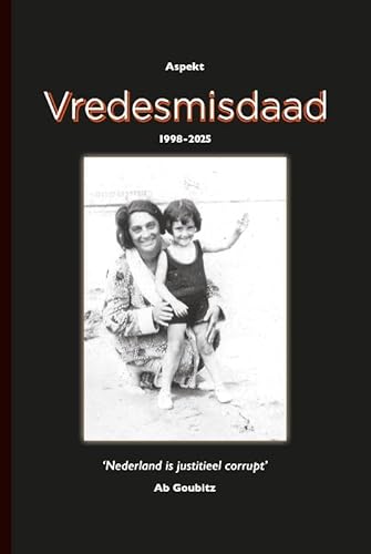 Vredesmisdaad 1998-2025: Inclusief proloog van het eerder verschenen ontroerende levensverhaal Morgendauw Vredesmisdaad 1998-2025: Inclusief proloog van het eerder verschenen ontroerende levensverhaal Morgendauw von Aspekt B.V., Uitgeverij