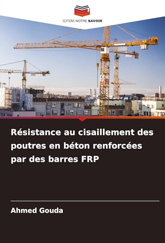 Résistance au cisaillement des poutres en béton renforcées par des barres FRP von Editions Notre Savoir