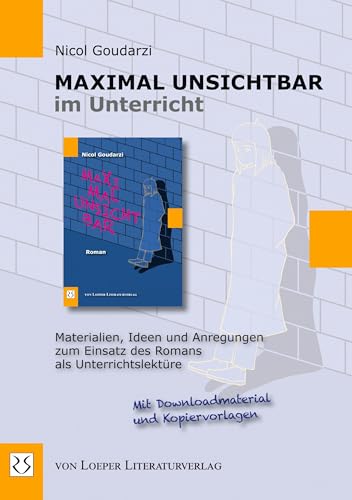 Maximal unsichtbar im Unterricht: Materialien, Ideen und Anregungen zum Einsatz des Romans als Unterrichtslektüre Maximal unsichtbar im Unterricht: Materialien, Ideen und Anregungen zum Einsatz des Romans als Unterrichtslektüre