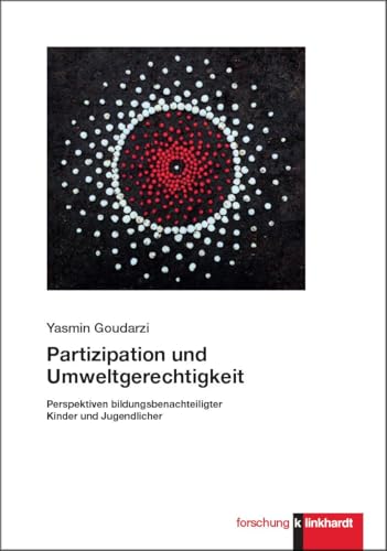 Partizipation und Umweltgerechtigkeit: Perspektiven bildungsbenachteiligter Kinder und Jugendlicher (klinkhardt forschung) Partizipation und Umweltgerechtigkeit: Perspektiven bildungsbenachteiligter Kinder und Jugendlicher (klinkhardt forschung) von Verlag Julius Klinkhardt GmbH & Co. KG