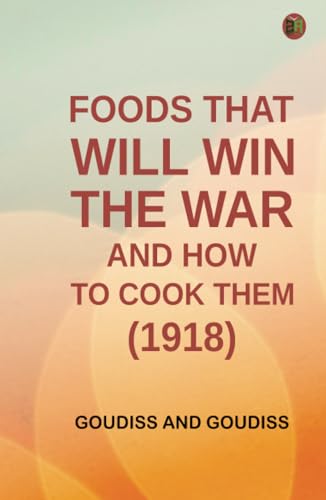 Foods That Will Win the War and How to Cook Them (1918) von Zinc Read