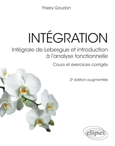Intégration - Intégrale de Lebesgue et introduction à l’analyse fonctionnelle: Cours et exercices corrigés (Références sciences)