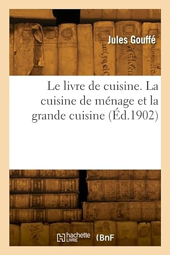 Le livre de cuisine. La cuisine de ménage et la grande cuisine von HACHETTE BNF