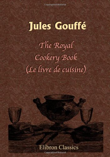 The Royal Cookery Book (Le livre de cuisine) von Adamant Media Corporation