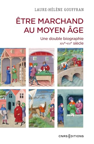 Être marchand au Moyen Âge - Une double biographie XIVe-XVe siècle: Une double biographie - Marseille, XIVe-XVe siècle von CNRS EDITIONS