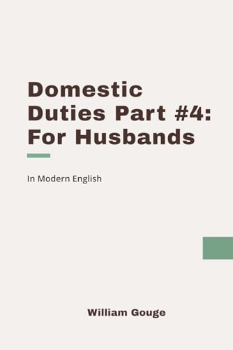 Domestic Duties: Part 4 (For Husbands): Modern, Updated Translation von Independently published