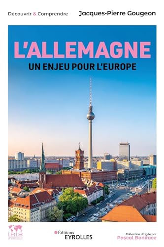 L'Allemagne, un enjeu pour l'Europe: Histoire, économie, politique, société, international/Collection dirigée par Pascal Boniface von EYROLLES