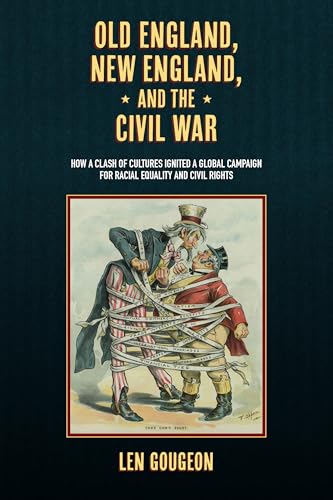 Old England, New England, and the Civil War: How a Clash of Cultures Ignited a Global Campaign for Racial Equality and Civil Rights Old England, New England, and the Civil War: How a Clash of Cultures Ignited a Global Campaign for Racial Equality and Civil Rights von State University of New York Press