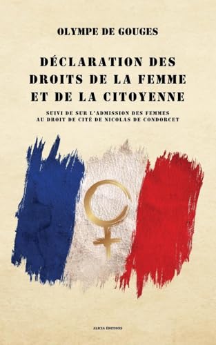Déclaration des droits de la femme et de la citoyenne: suivi de Sur l'admission des femmes au droit de cité Déclaration des droits de la femme et de la citoyenne: suivi de Sur l'admission des femmes au droit de cité