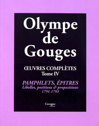 Oeuvres complètes: Tome 4, Pamphlets, épîtres, libelles, positions, propositions & autres (1791-1793)