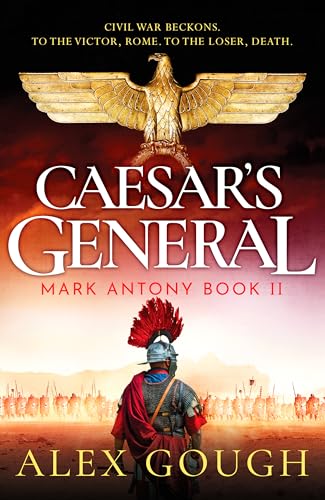 Caesar's General: An epic Roman adventure of civil war, love and loyalty (The Mark Antony Series, 2)
