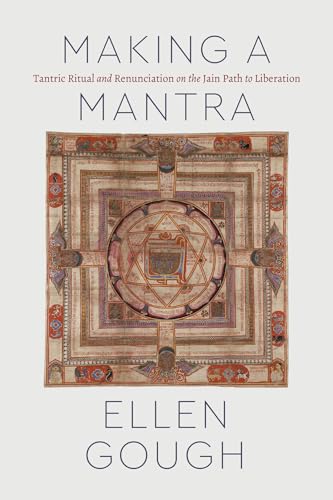 Making a Mantra: Tantric Ritual and Renunciation on the Jain Path to Liberation (Class 200: New Studies in Religion)