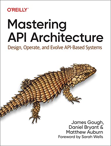 Mastering API Architecture: Design, Operate, and Evolve Api-Based Systems von O'Reilly Media, Inc.