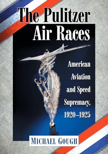 The Pulitzer Air Races: American Aviation and Speed Supremacy, 1920-1925 von McFarland