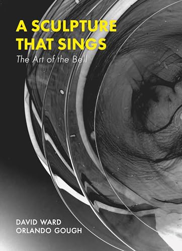 A Sculpture That Sings: The Art of the Bell von Little Toller Books