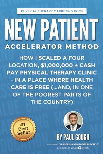 New Patient Accelerator Method: How I Scaled a Four Location, $1,000,000 + Cash Pay Physical Therapy Clinic - In a Place Where Health Care is Free (...And, In One of the Poorest Parts of the Country)