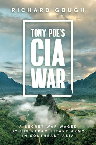 Tony Poe’s CIA War: A Secret War Waged by His Paramilitary Army in Southeast Asia Tony Poe’s CIA War: A Secret War Waged by His Paramilitary Army in Southeast Asia von Knox Press