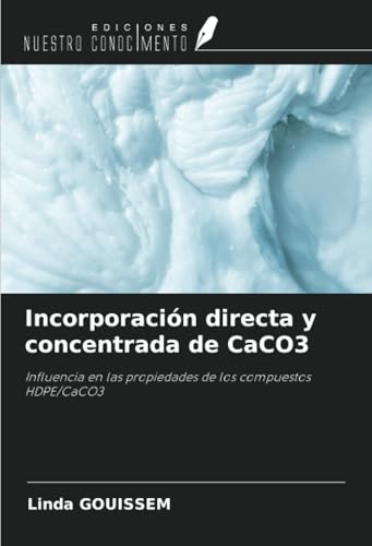 Incorporación directa y concentrada de CaCO3: Influencia en las propiedades de los compuestos HDPE/CaCO3 von Ediciones Nuestro Conocimiento