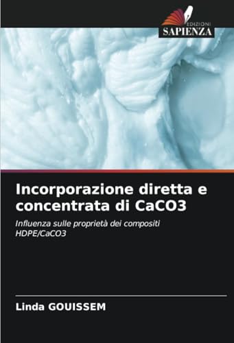 Incorporazione diretta e concentrata di CaCO3: Influenza sulle proprietà dei compositi HDPE/CaCO3 von Edizioni Sapienza