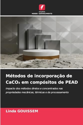 Métodos de incorporação de CaCO¿ em compósitos de PEAD: Impacto dos métodos diretos e concentrados nas propriedades mecânicas, térmicas e de processamento von Edições Nosso Conhecimento