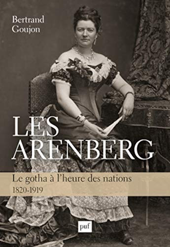 Les Arenberg: Le gotha à l'heure des nations (1820-1919)