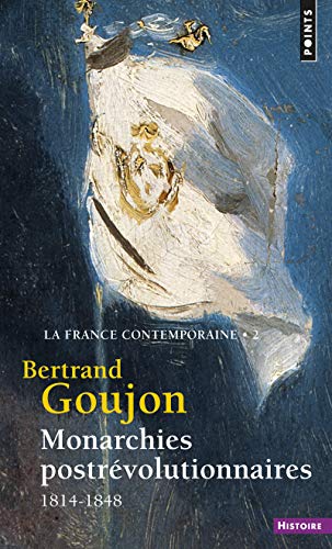 Monarchies postrévolutionnaires, tome 2 (La France contemporaine, t II): (1814-1848) von Points