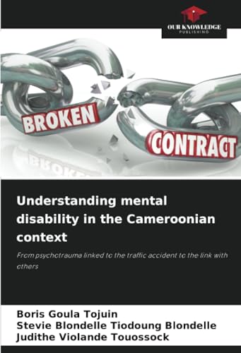 Understanding mental disability in the Cameroonian context: From psychotrauma linked to the traffic accident to the link with others von Our Knowledge Publishing