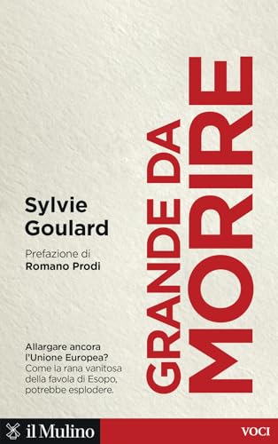 Grande da morire. Come evitare l'esplosione dell'Europa (Voci) von Il Mulino
