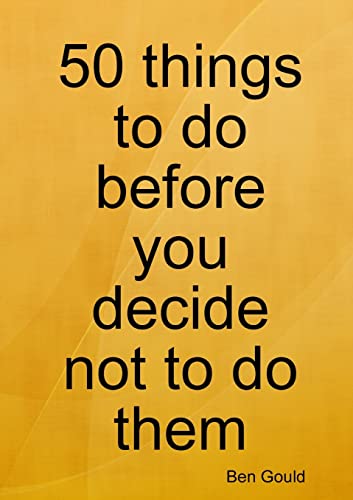 50 things to do before you decide not to do them von Lulu.com