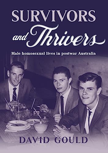 SURVIVORS AND THRIVERS: MALE HOMOSEXUAL LIVES IN POSTWAR AUSTRALIA von Interventions Inc