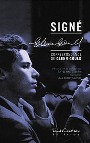 Signé Glenn Gould: Correspondance de Glenn Gould