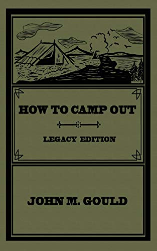 How To Camp Out (Legacy Edition): The Original Classic Handbook On Camping, Bushcraft, And Outdoors Recreation (Library of American Outdoors Classics, Band 22)