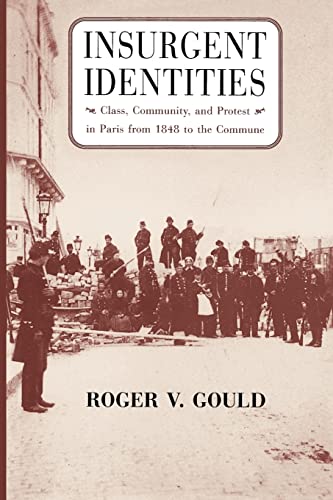 Insurgent Identities: Class, Community, and Protest in Paris from 1848 to the Commune von University of Chicago Press