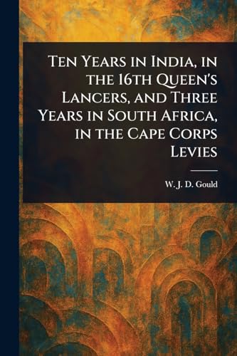 Ten Years in India, in the 16th Queen's Lancers, and Three Years in South Africa, in the Cape Corps Levies von Anson Street Press