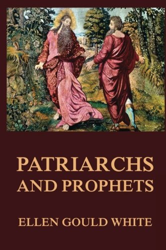 Patriarchs and Prophets (Conflict of the Ages, Band 1)