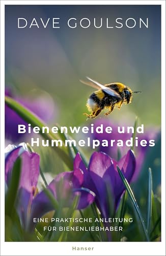 Bienenweide und Hummelparadies: Eine praktische Anleitung für Bienenliebhaber