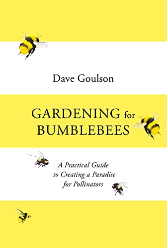 Gardening for Bumblebees: A Practical Guide to Creating a Paradise for Pollinators von Square Peg