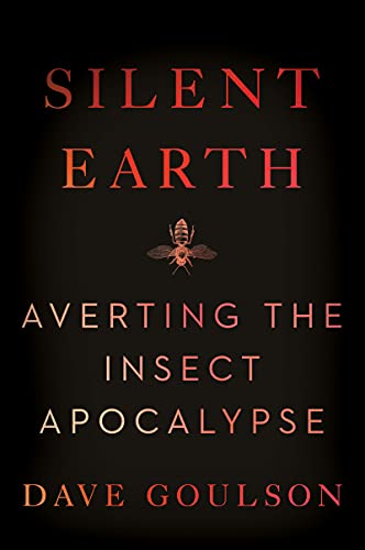 Silent Earth: Averting the Insect Apocalypse