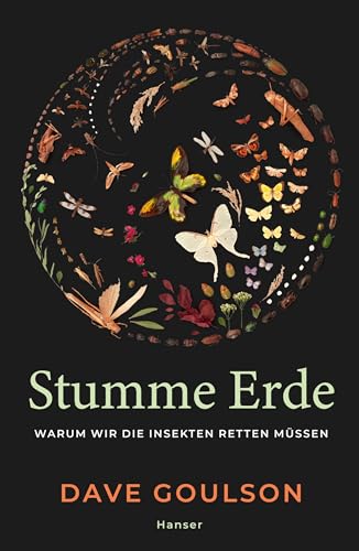 Stumme Erde: Warum wir die Insekten retten müssen von Carl Hanser Verlag GmbH & Co. KG