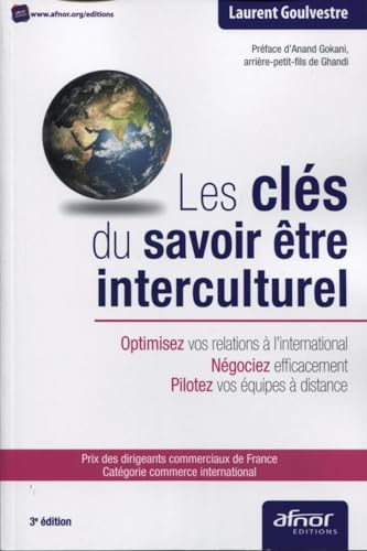 Les clés du savoir être interculturel: Optimisez vos relations à l'international. Négociez efficacement. Pilotez vos équipes à distance. Les clés du savoir être interculturel: Optimisez vos relations à l'international. Négociez efficacement. Pilotez vos équipes à distance.