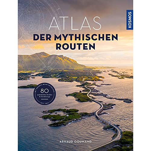 Atlas der mythischen Routen: 80 spektakuläre Straßen und Handelwege
