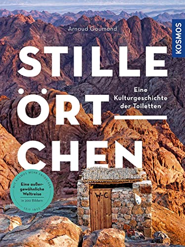 Stille Örtchen: Eine Kulturgeschichte der Toiletten. Eine außergewöhnliche Weltreise in 200 Bildern. von KOSMOS