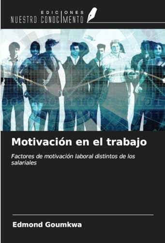 Motivación en el trabajo: Factores de motivación laboral distintos de los salariales von Ediciones Nuestro Conocimiento