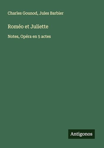 Roméo et Juliette: Notes, Opéra en 5 actes von Antigonos Verlag
