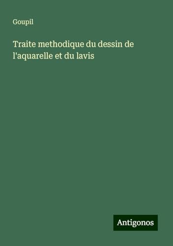 Traite methodique du dessin de l'aquarelle et du lavis von Antigonos Verlag