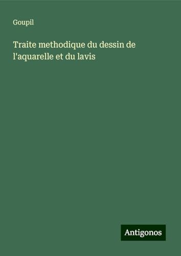 Traite methodique du dessin de l'aquarelle et du lavis von Antigonos Verlag