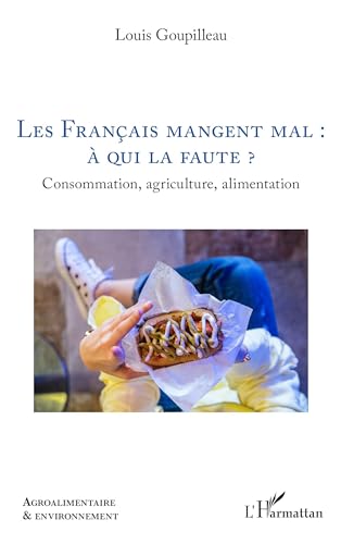 Les Français mangent mal : à qui la faute ?: Consommation, agriculture, alimentation von Editions L'Harmattan