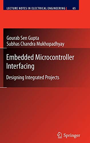 Embedded Microcontroller Interfacing: Designing Integrated Projects (Lecture Notes in Electrical Engineering, Band 65)