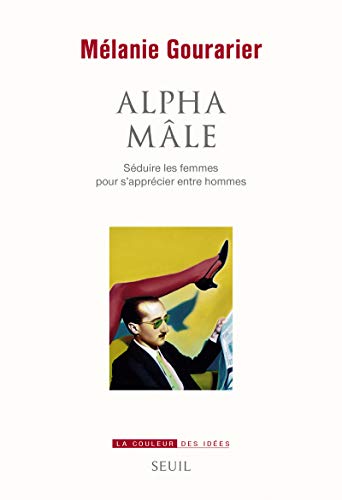 Alpha mâle: Séduire les femmes pour s'apprécier entre hommes von Seuil