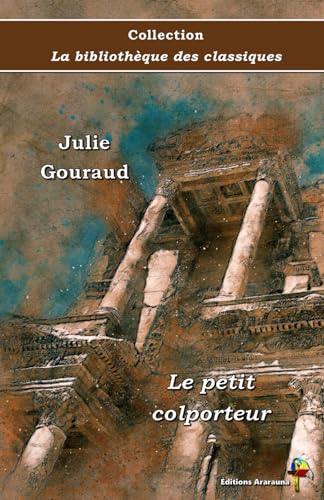Le petit colporteur - Julie Gouraud - Collection La bibliothèque des classiques - Éditions Ararauna: Texte intégral von Éditions Ararauna